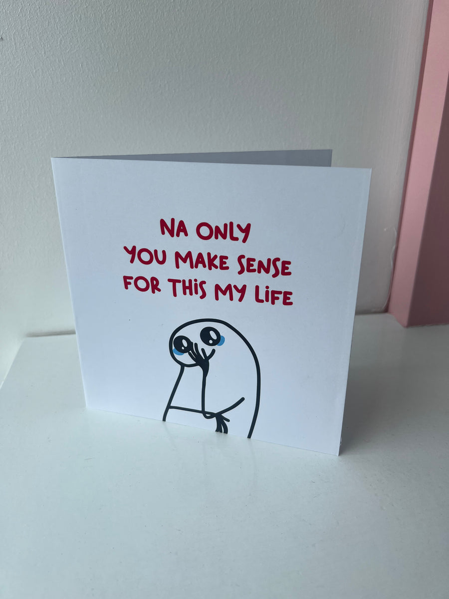 Na Only You Make Sense For This Life Greeting Card