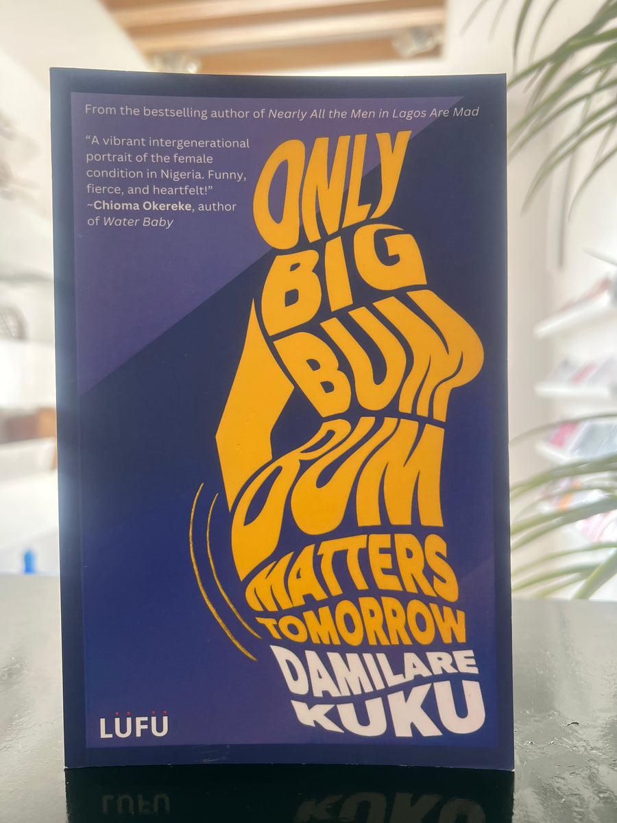 Only Big Bum Bum Matters Tomorrow by Damilare Kuku
