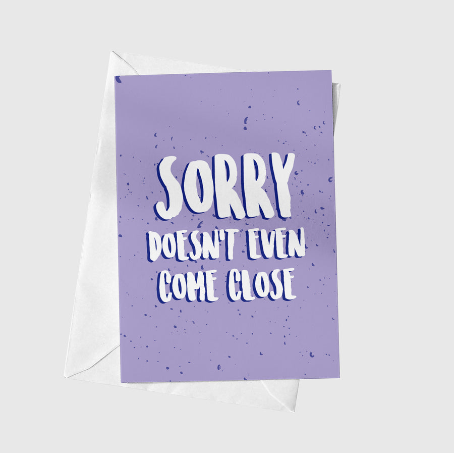 Sorry Doesn't Even Come Close A5 Greeting Card